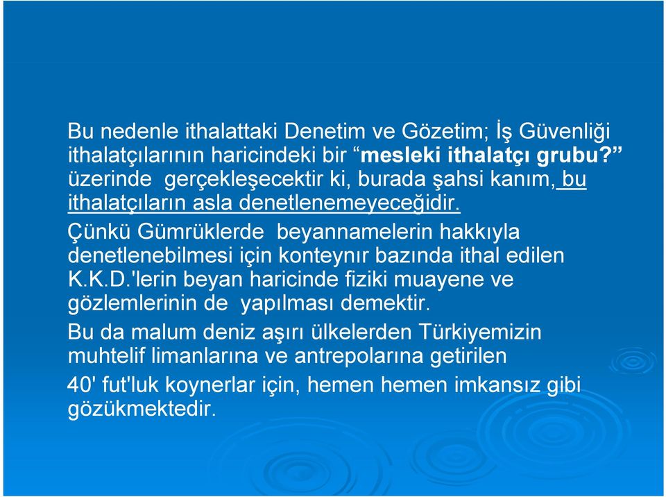 Çünkü Gümrüklerde beyannamelerin hakkıyla denetlenebilmesi i için i konteynır bazında ithal edilen K.K.D.