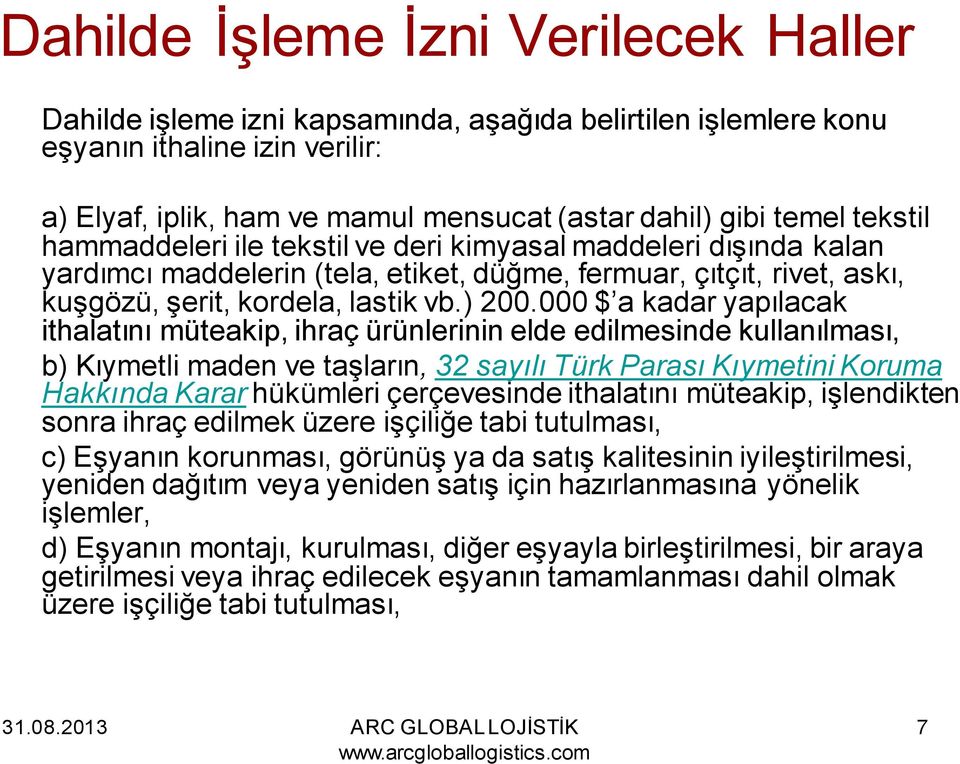 000 $ a kadar yapılacak ithalatını müteakip, ihraç ürünlerinin elde edilmesinde kullanılması, b) Kıymetli maden ve taşların, 32 sayılı Türk Parası Kıymetini Koruma Hakkında Karar hükümleri