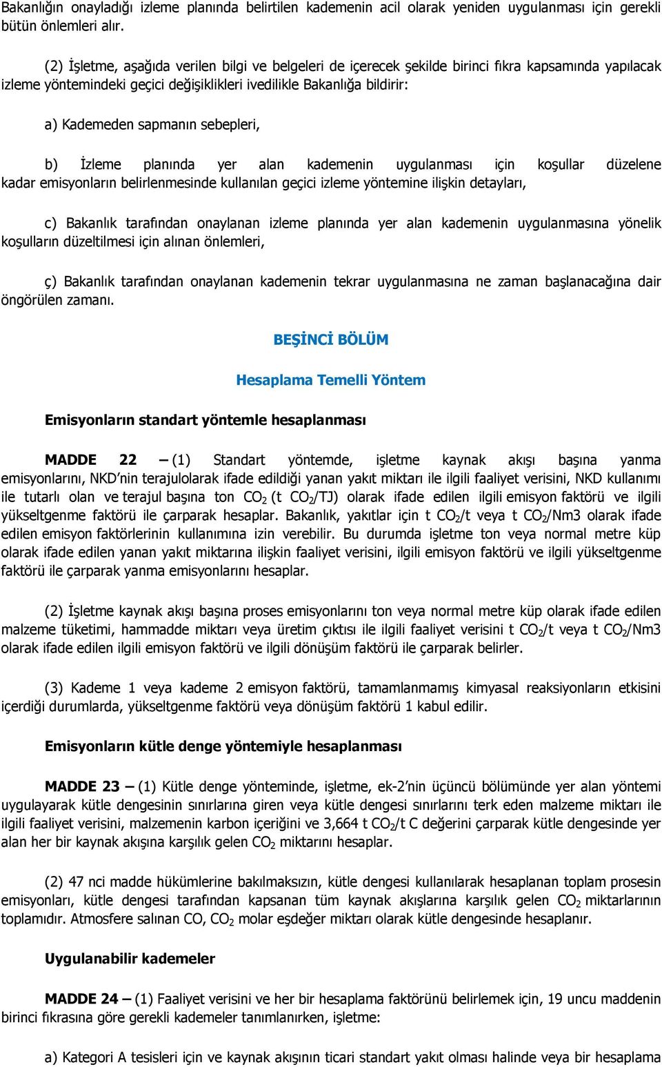 sebepleri, b) İzleme planında yer alan kademenin uygulanması için koşullar düzelene kadar emisyonların belirlenmesinde kullanılan geçici izleme yöntemine ilişkin detayları, c) Bakanlık tarafından