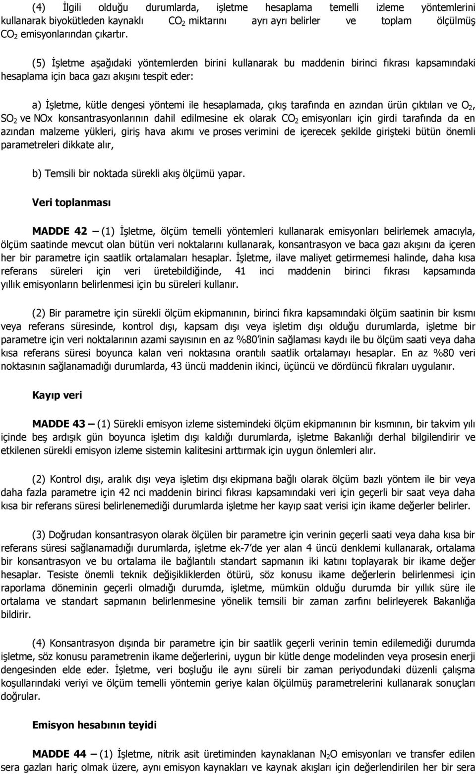 tarafında en azından ürün çıktıları ve O 2, SO 2 ve NOx konsantrasyonlarının dahil edilmesine ek olarak CO 2 emisyonları için girdi tarafında da en azından malzeme yükleri, giriş hava akımı ve proses