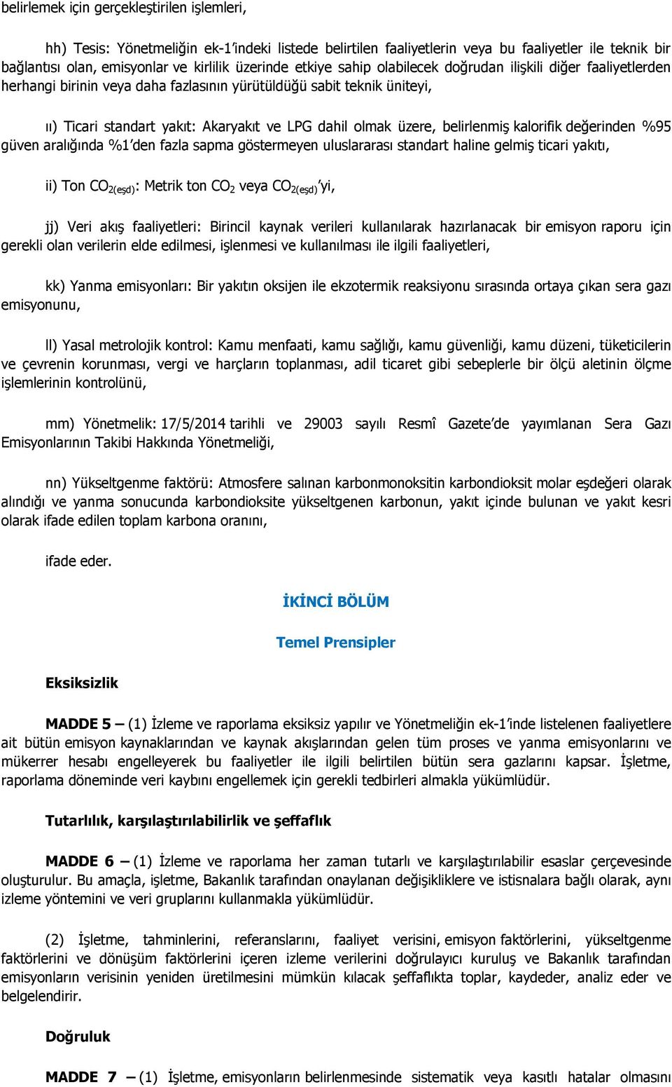 belirlenmiş kalorifik değerinden %95 güven aralığında %1 den fazla sapma göstermeyen uluslararası standart haline gelmiş ticari yakıtı, ii) Ton CO 2(eşd) : Metrik ton CO 2 veya CO 2(eşd) yi, jj) Veri