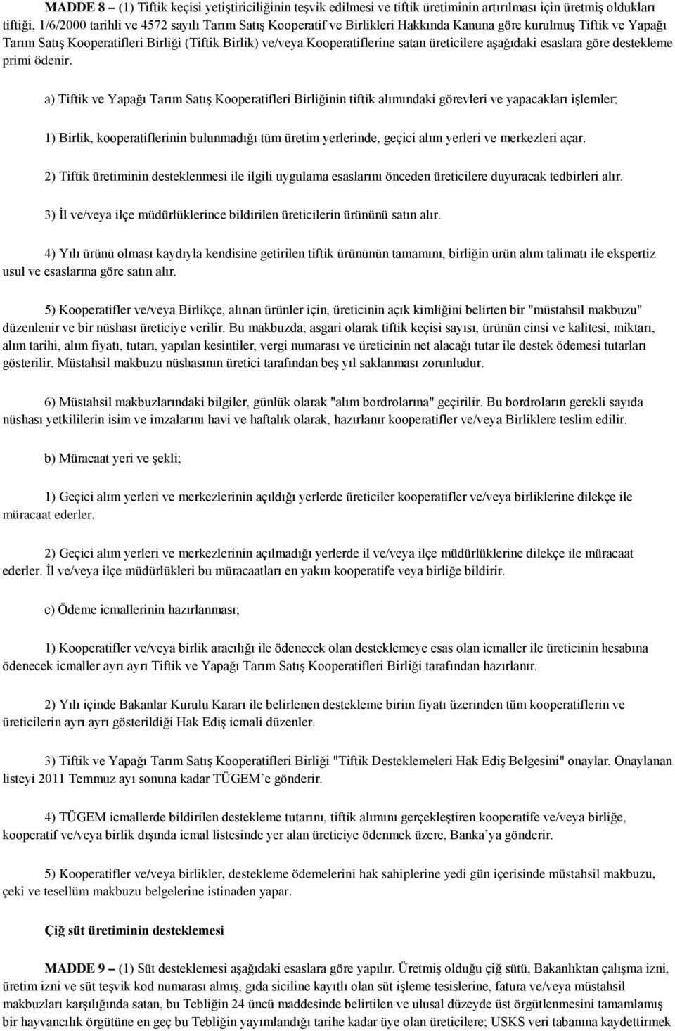 a) Tiftik ve Yapağı Tarım Satış Kooperatifleri Birliğinin tiftik alımındaki görevleri ve yapacakları işlemler; 1) Birlik, kooperatiflerinin bulunmadığı tüm üretim yerlerinde, geçici alım yerleri ve