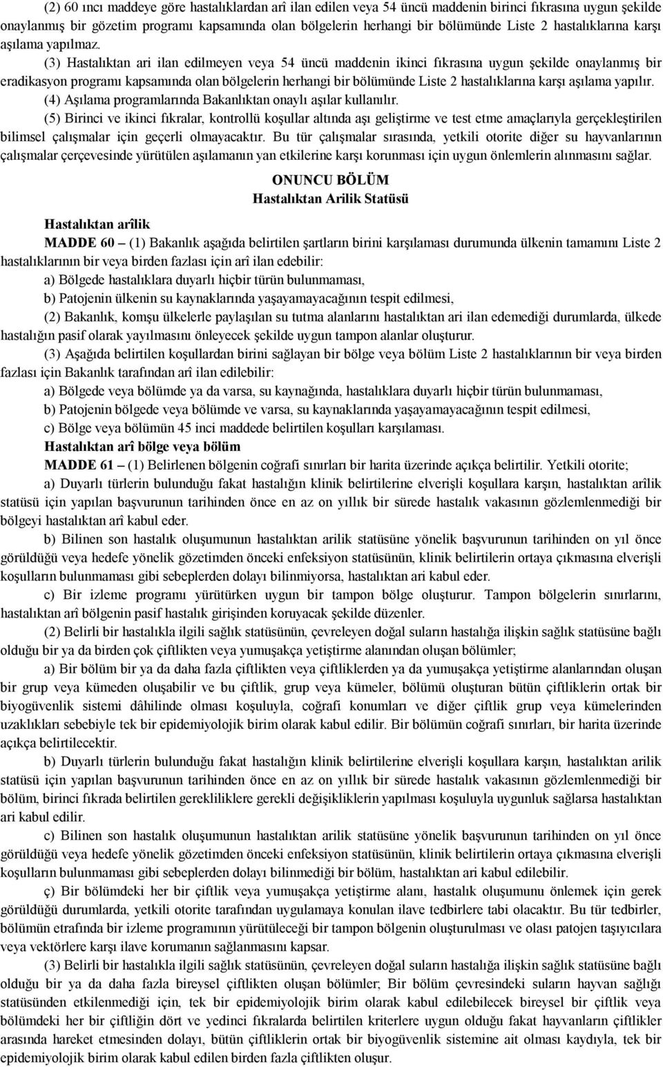 (3) Hastalıktan ari ilan edilmeyen veya 54 üncü maddenin ikinci fıkrasına uygun şekilde onaylanmış bir eradikasyon programı kapsamında olan bölgelerin herhangi bir bölümünde Liste 2 hastalıklarına