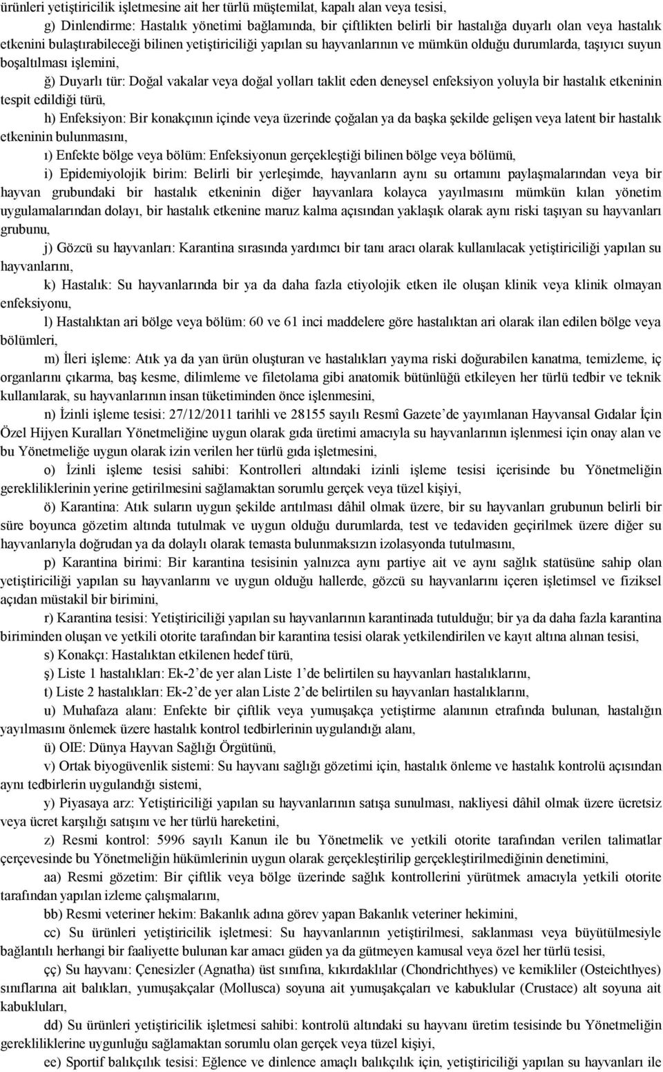 eden deneysel enfeksiyon yoluyla bir hastalık etkeninin tespit edildiği türü, h) Enfeksiyon: Bir konakçının içinde veya üzerinde çoğalan ya da başka şekilde gelişen veya latent bir hastalık etkeninin