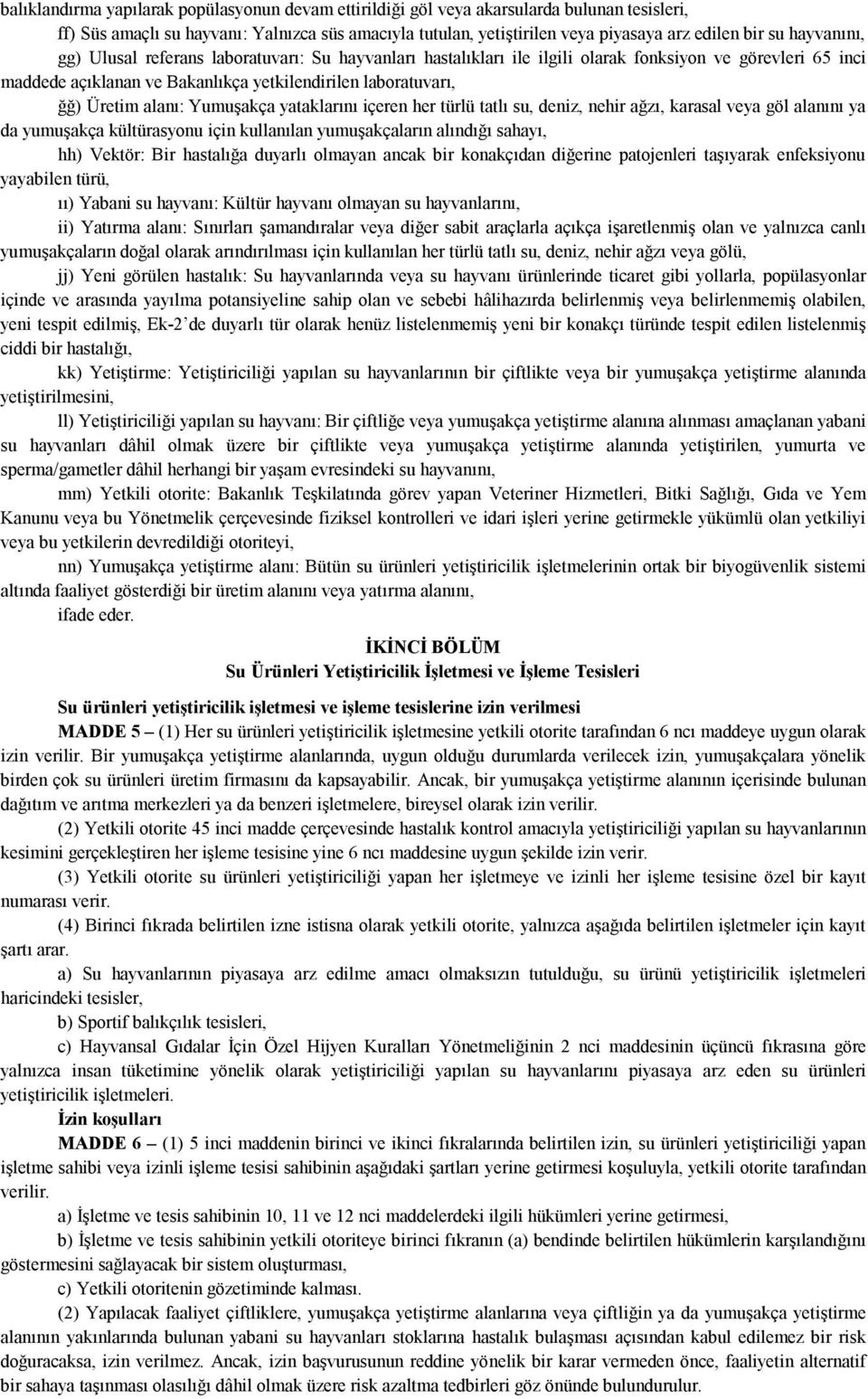 alanı: Yumuşakça yataklarını içeren her türlü tatlı su, deniz, nehir ağzı, karasal veya göl alanını ya da yumuşakça kültürasyonu için kullanılan yumuşakçaların alındığı sahayı, hh) Vektör: Bir