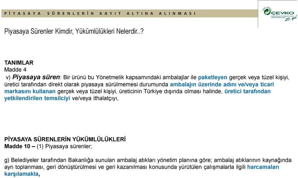 durumunda ambalajın üzerinde adını ve/veya ticari markasını kullanan gerçek veya tüzel kişiyi, üreticinin Türkiye dışında olması halinde, üretici tarafından yetkilendirilen temsilciyi