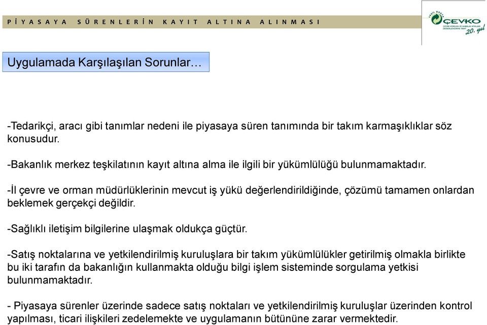 -İl çevre ve orman müdürlüklerinin mevcut iş yükü değerlendirildiğinde, çözümü tamamen onlardan beklemek gerçekçi değildir. -Sağlıklı iletişim bilgilerine ulaşmak oldukça güçtür.