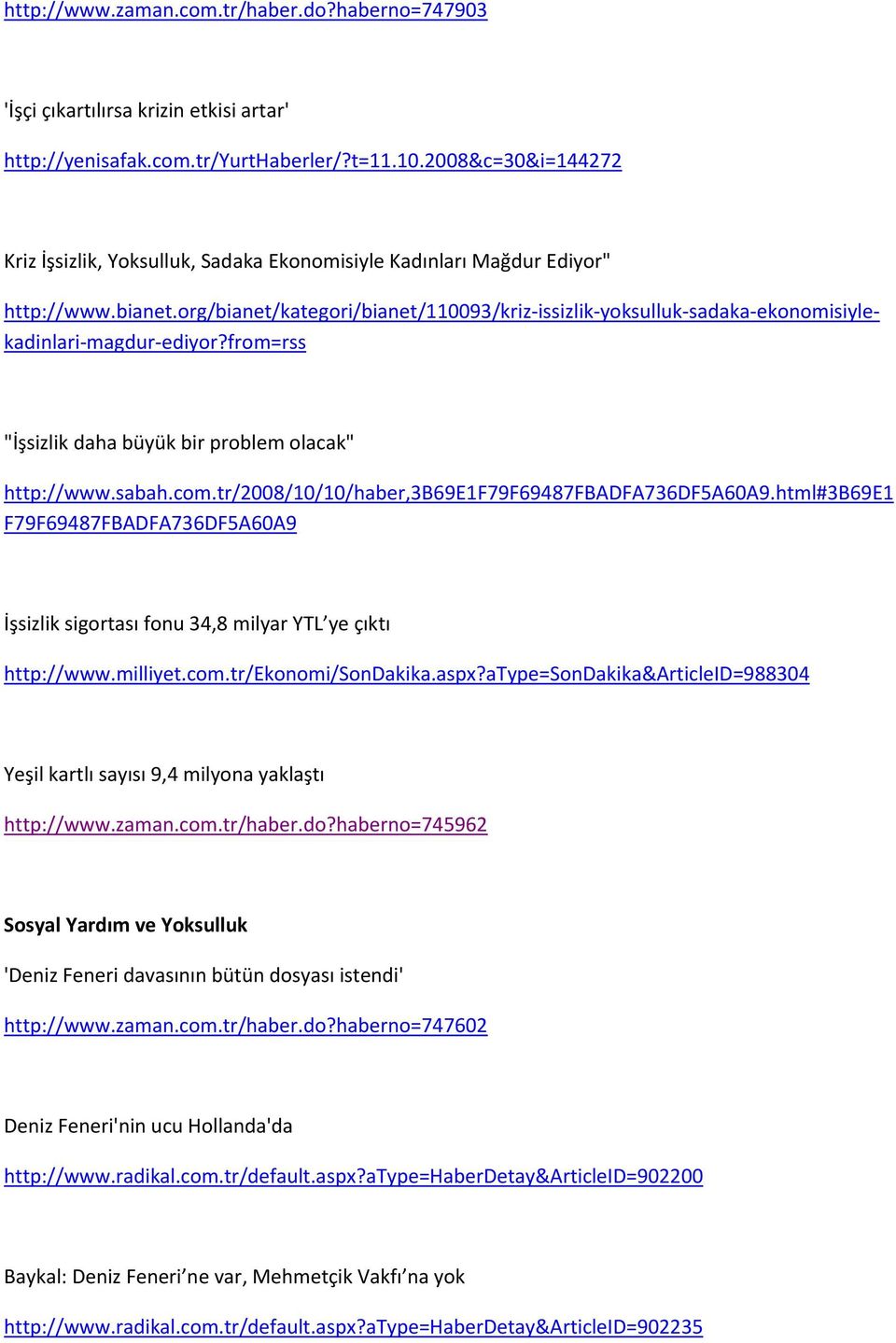 org/bianet/kategori/bianet/110093/kriz issizlik yoksulluk sadaka ekonomisiylekadinlari magdur ediyor?from=rss "İşsizlik daha büyük bir problem olacak" http://www.sabah.com.