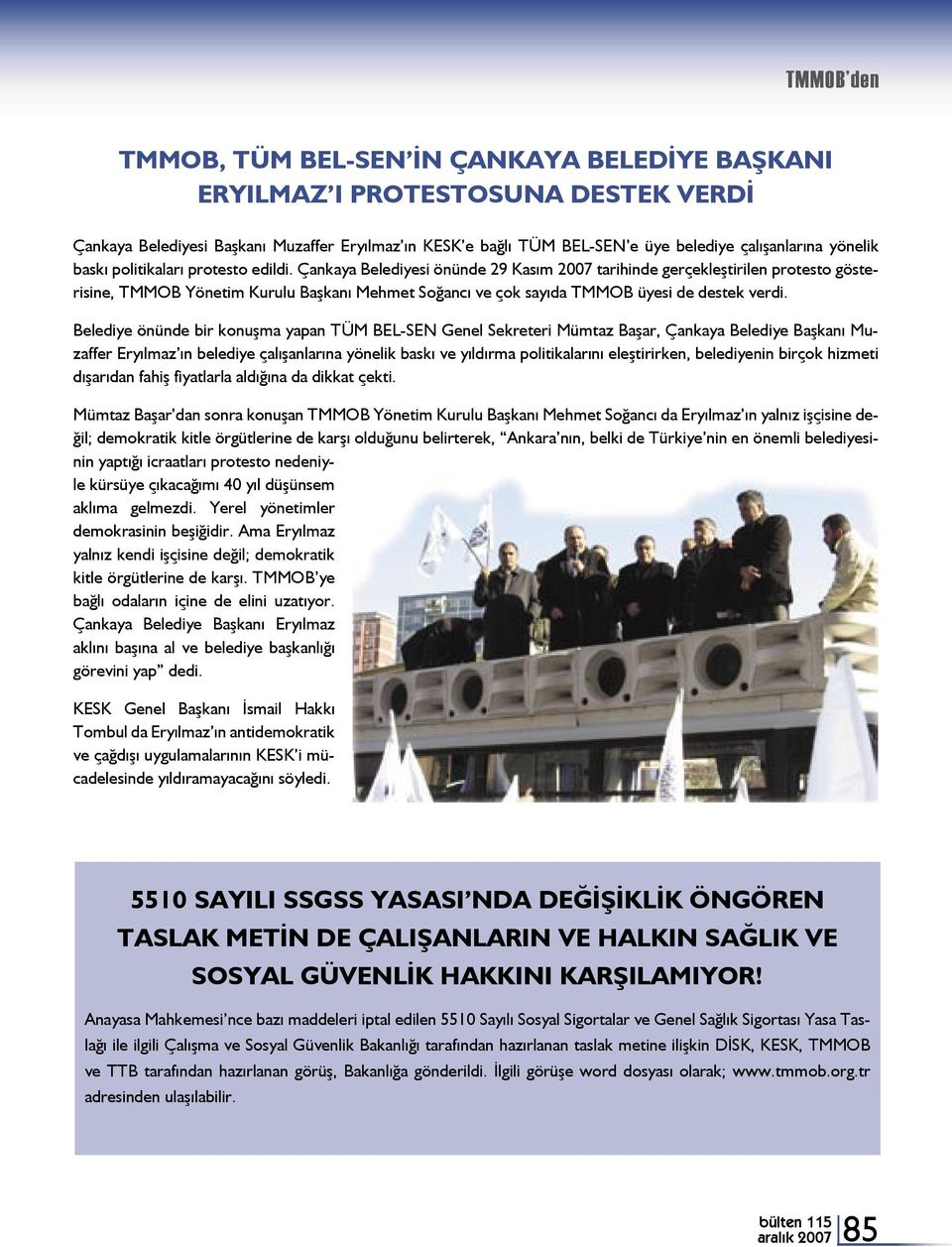 Çankaya Belediyesi önünde 29 Kasım 2007 tarihinde gerçekleştirilen protesto gösterisine, TMMOB Yönetim Kurulu Başkanı Mehmet Soğancı ve çok sayıda TMMOB üyesi de destek verdi.