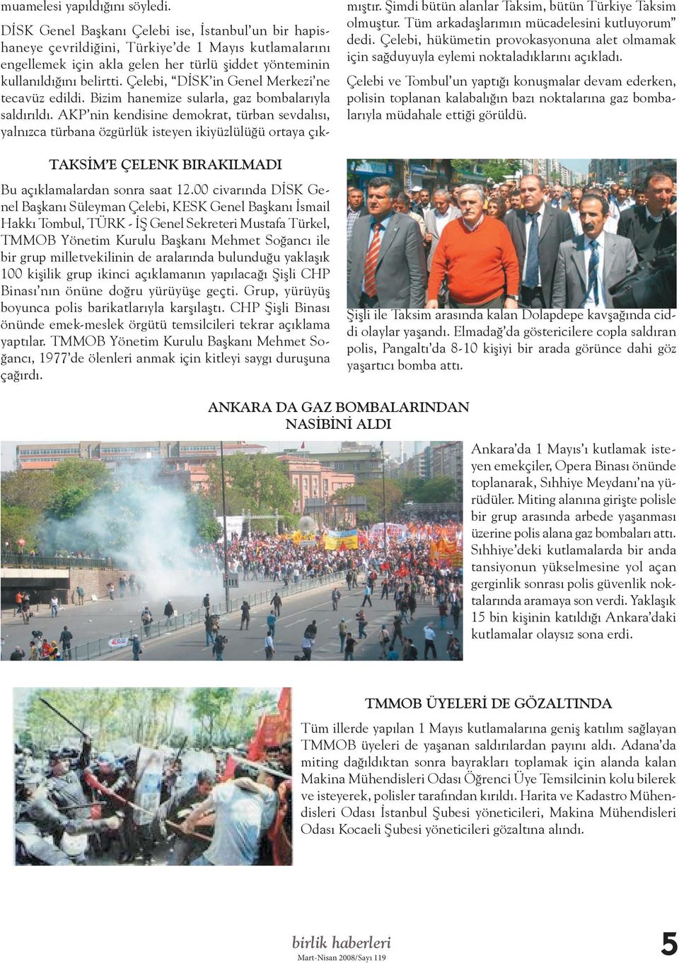 milletvekilinin de aralarında bulunduğu yaklaşık 100 kişilik grup ikinci açıklamanın yapılacağı Şişli CHP Binası nın önüne doğru yürüyüşe geçti. Grup, yürüyüş boyunca polis barikatlarıyla karşılaştı.