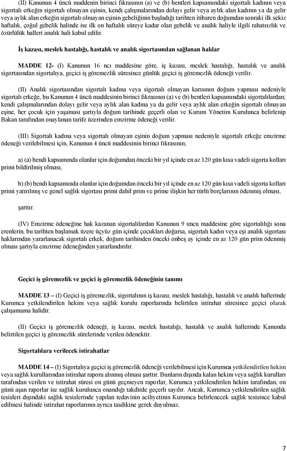 kadar olan gebelik ve analık haliyle ilgili rahatsızlık ve özürlülük halleri analık hali kabul edilir.