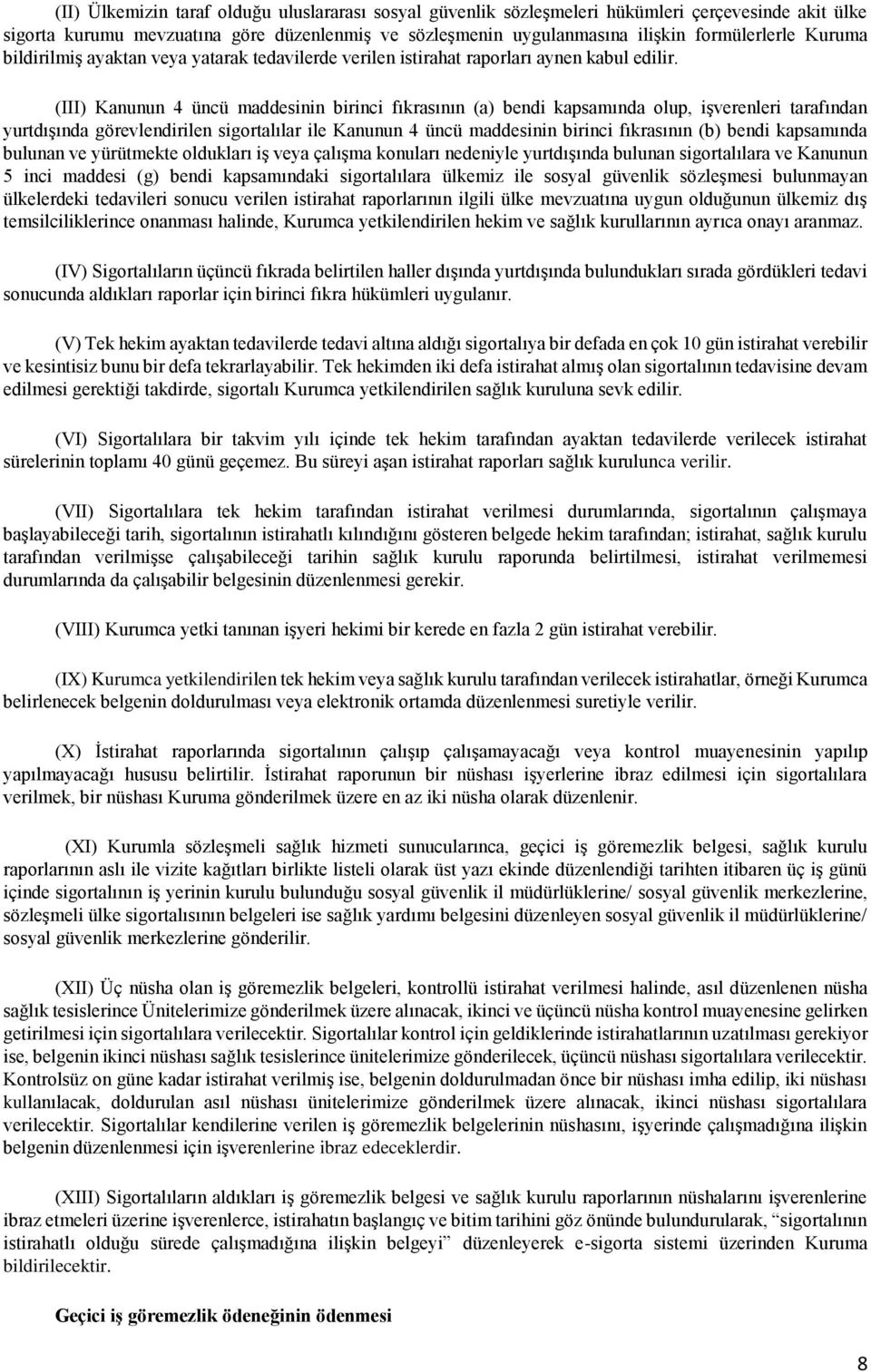 (III) Kanunun 4 üncü maddesinin birinci fıkrasının (a) bendi kapsamında olup, işverenleri tarafından yurtdışında görevlendirilen sigortalılar ile Kanunun 4 üncü maddesinin birinci fıkrasının (b)