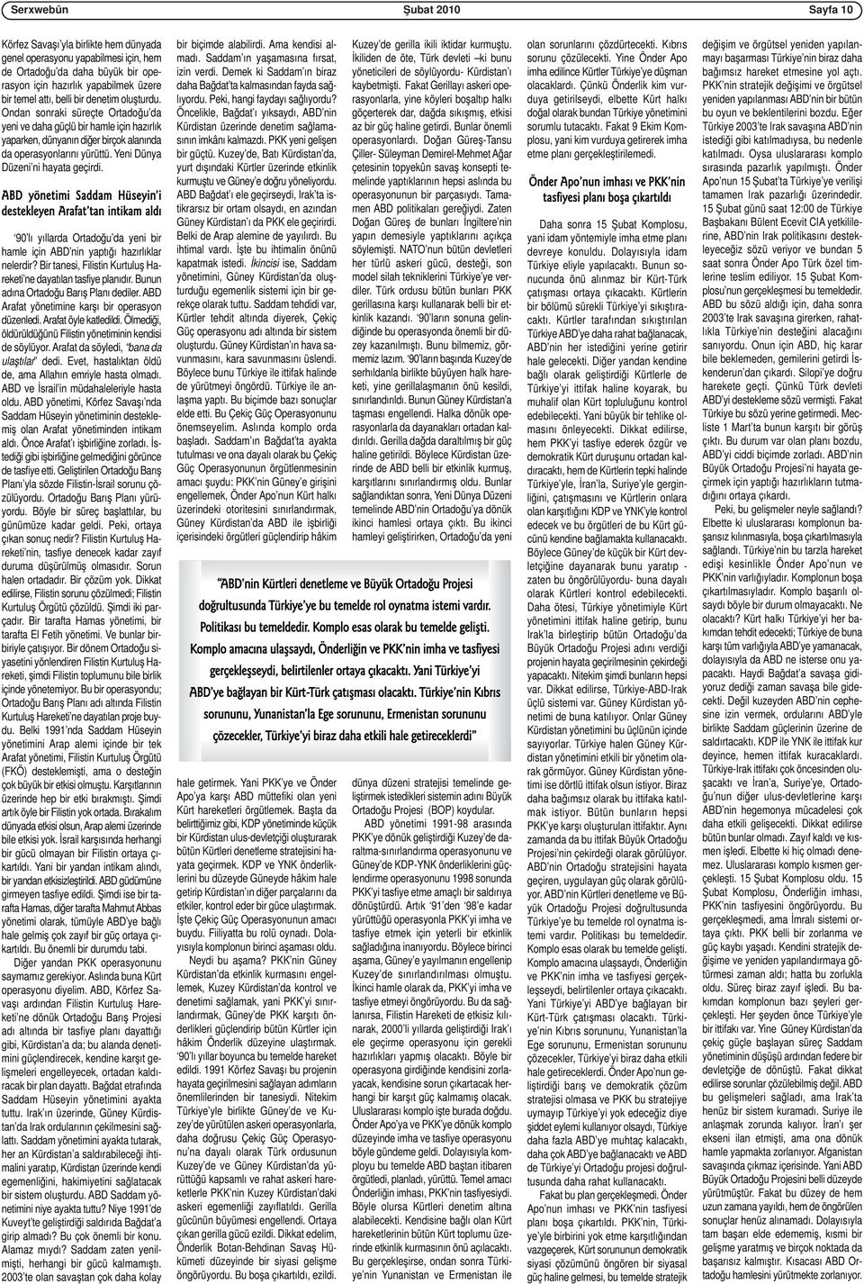 Yeni Dünya Düzeni ni hayata geçirdi. ABD yönetimi Saddam Hüseyin i destekleyen Arafat tan intikam aldı 90 lı yıllarda Ortadoğu da yeni bir hamle için ABD nin yaptığı hazırlıklar nelerdir?