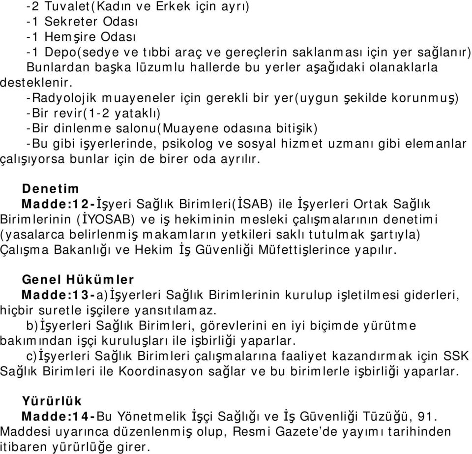 -Radyolojik muayeneler için gerekli bir yer(uygun şekilde korunmuş) -Bir revir(1-2 yataklı) -Bir dinlenme salonu(muayene odasına bitişik) -Bu gibi işyerlerinde, psikolog ve sosyal hizmet uzmanı gibi