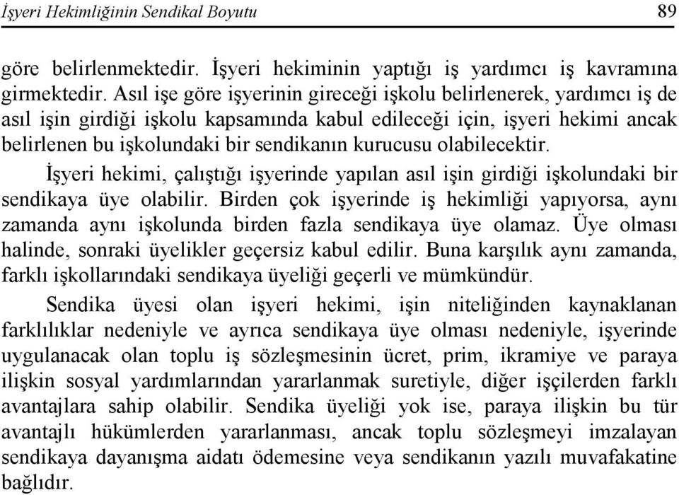 olabilecektir. Đşyeri hekimi, çalıştığı işyerinde yapılan asıl işin girdiği işkolundaki bir sendikaya üye olabilir.