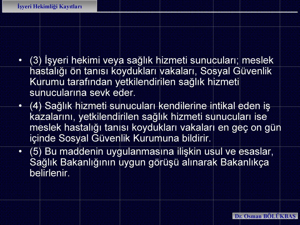 (4) Sağlık hizmeti sunucuları kendilerine intikal eden iş kazalarını, yetkilendirilen sağlık hizmeti sunucuları ise meslek