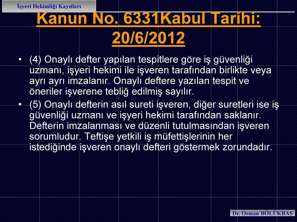 birlikte veya ayrı ayrı imzalanır. Onaylı deftere yazılan tespit ve öneriler işverene tebliğ edilmiş sayılır.