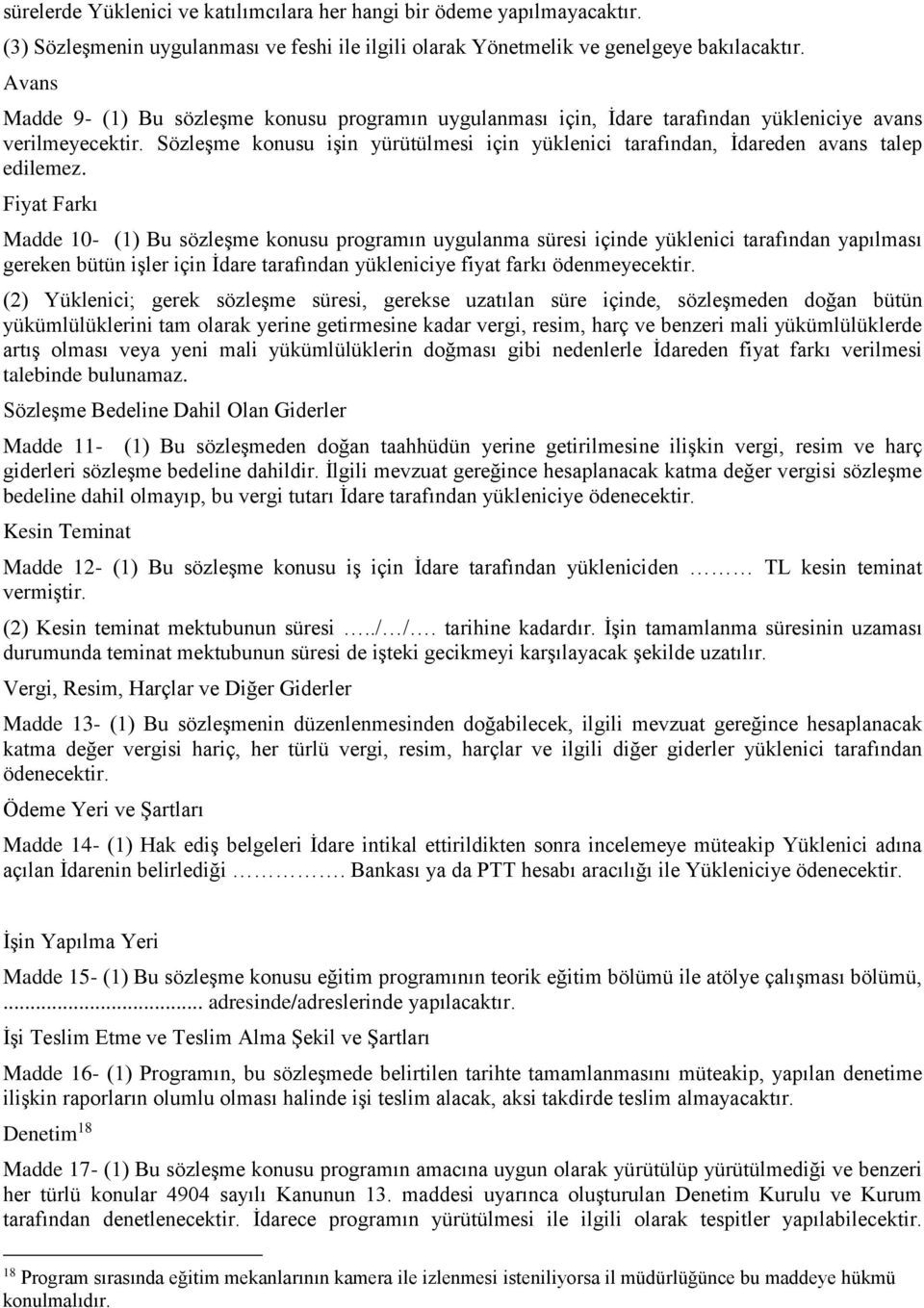 Sözleşme konusu işin yürütülmesi için yüklenici tarafından, İdareden avans talep edilemez.