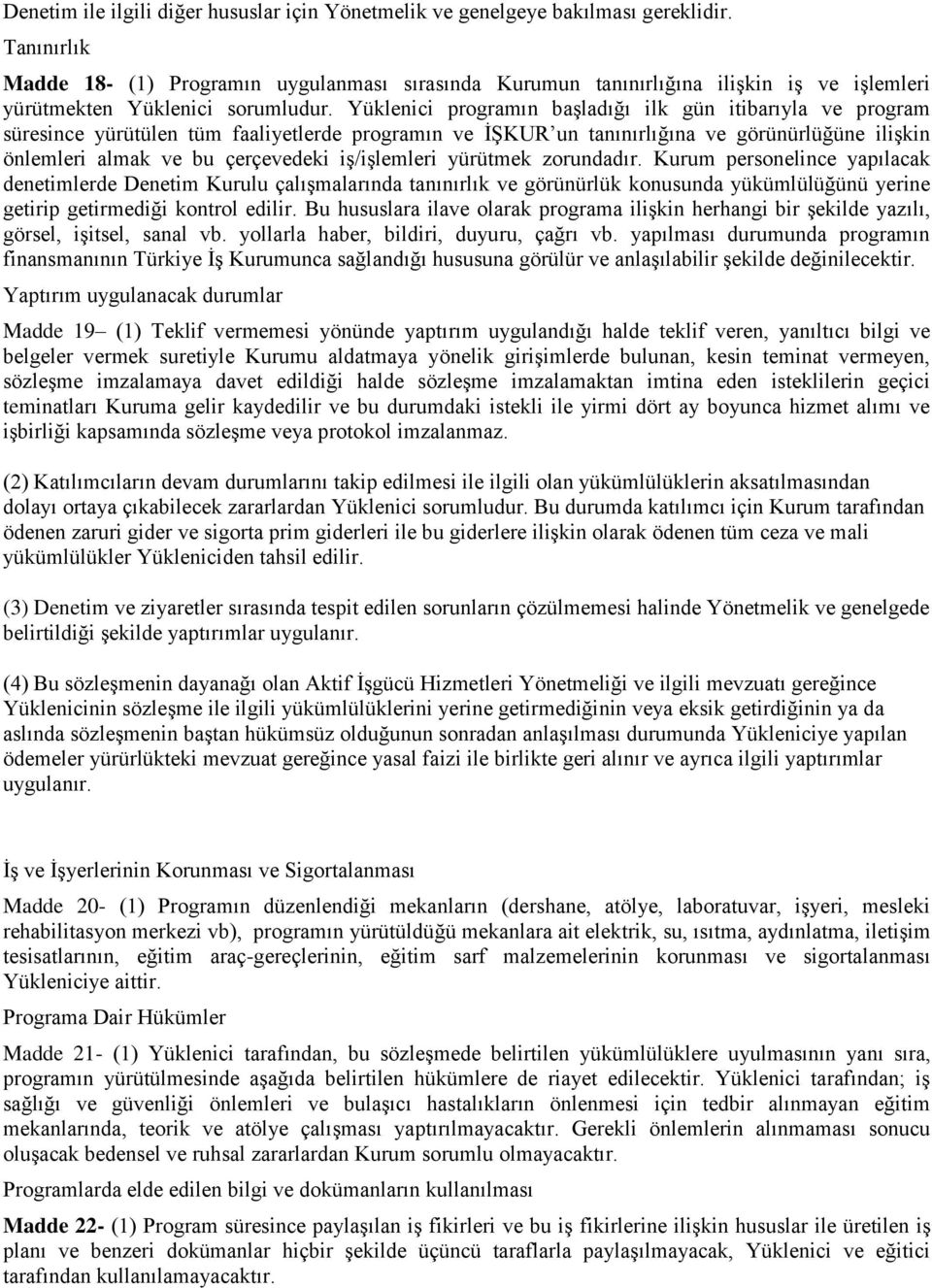 Yüklenici programın başladığı ilk gün itibarıyla ve program süresince yürütülen tüm faaliyetlerde programın ve İŞKUR un tanınırlığına ve görünürlüğüne ilişkin önlemleri almak ve bu çerçevedeki