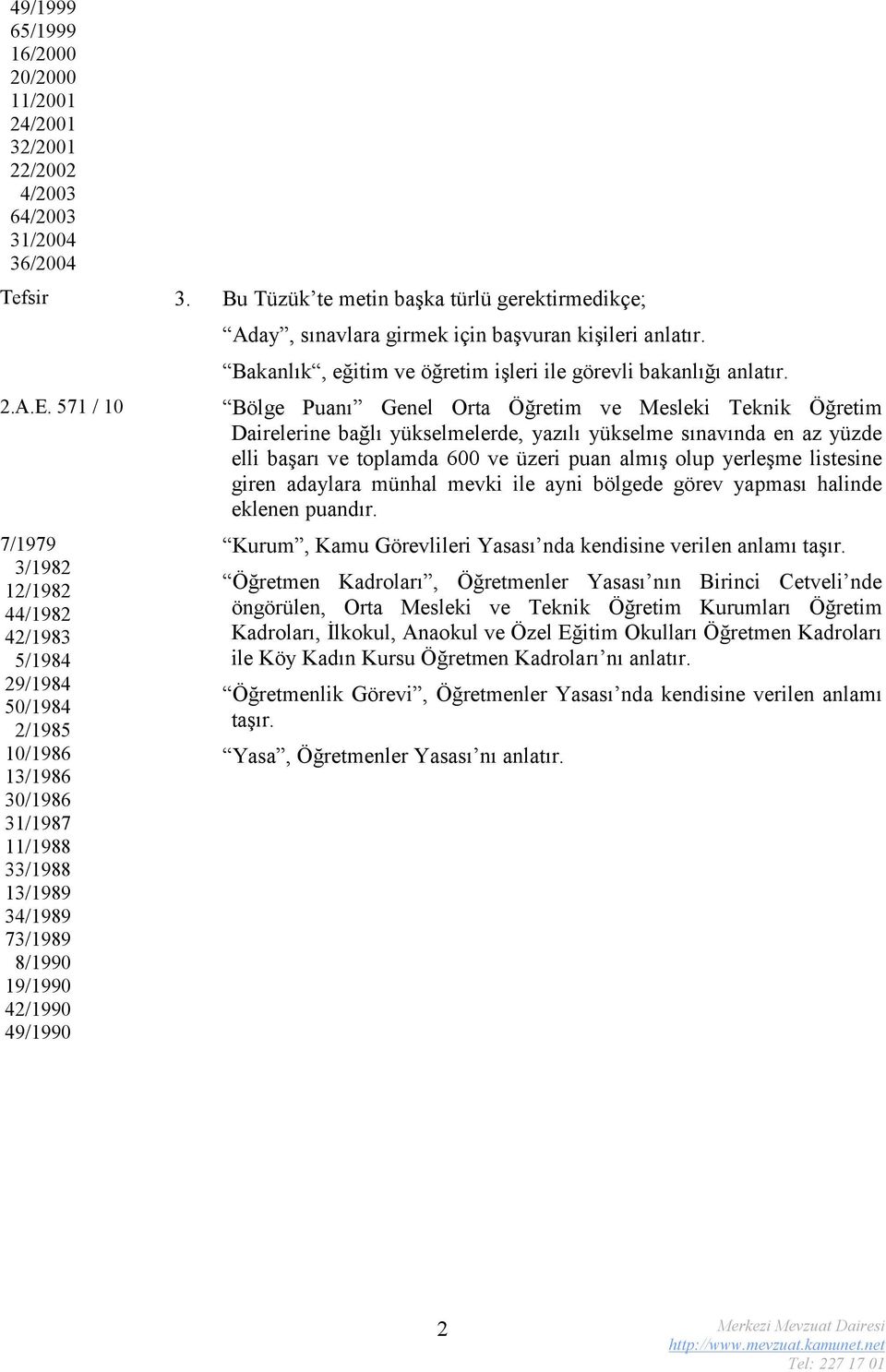 girmek için başvuran kişileri anlatır. Bakanlık, eğitim ve öğretim işleri ile görevli bakanlığı anlatır.