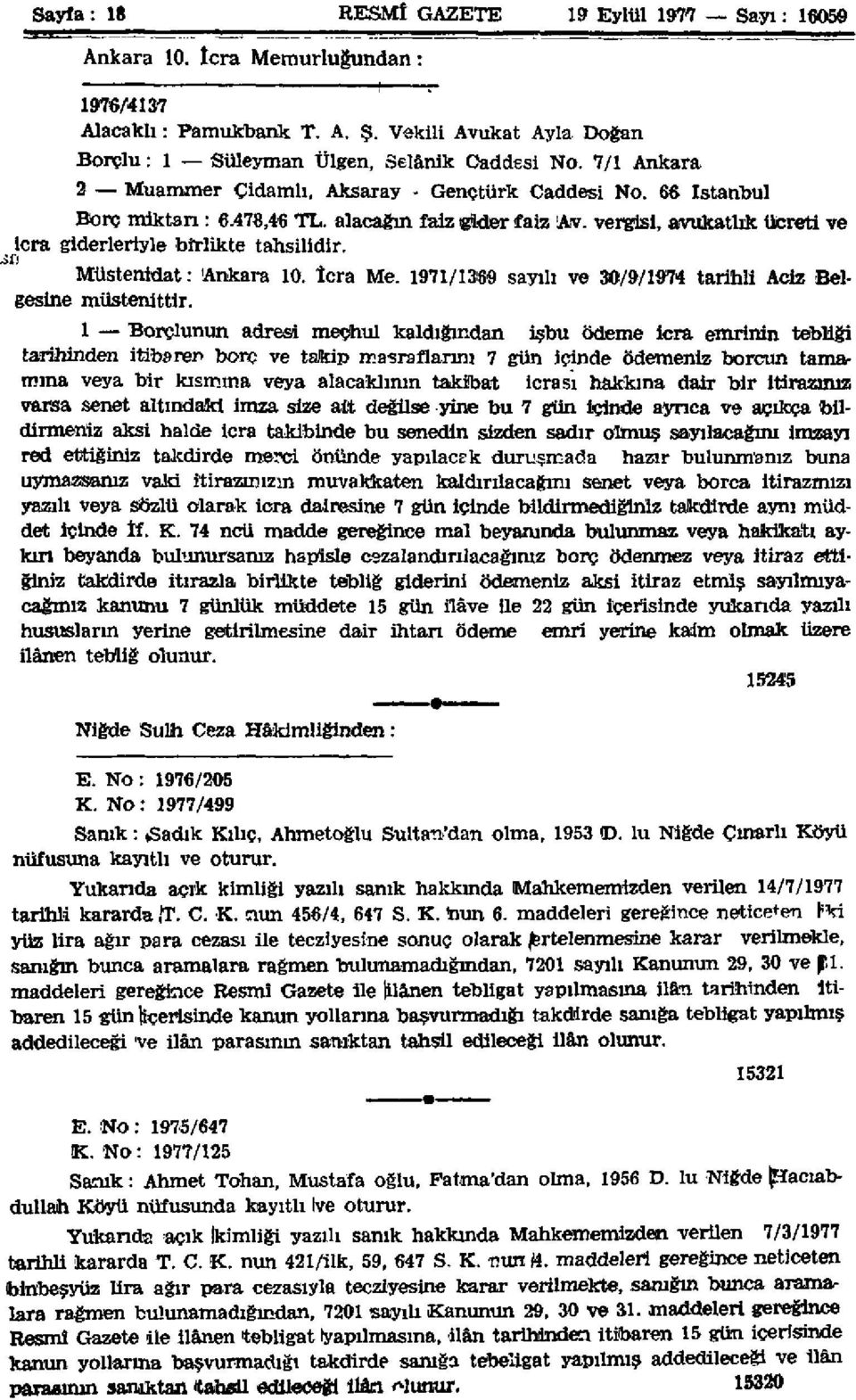 Müstenidat: Ankara 10. İcra Me. 1971/1369 sayılı ve 30/9/1974 tarihli Aciz Belgesine müstenittir.