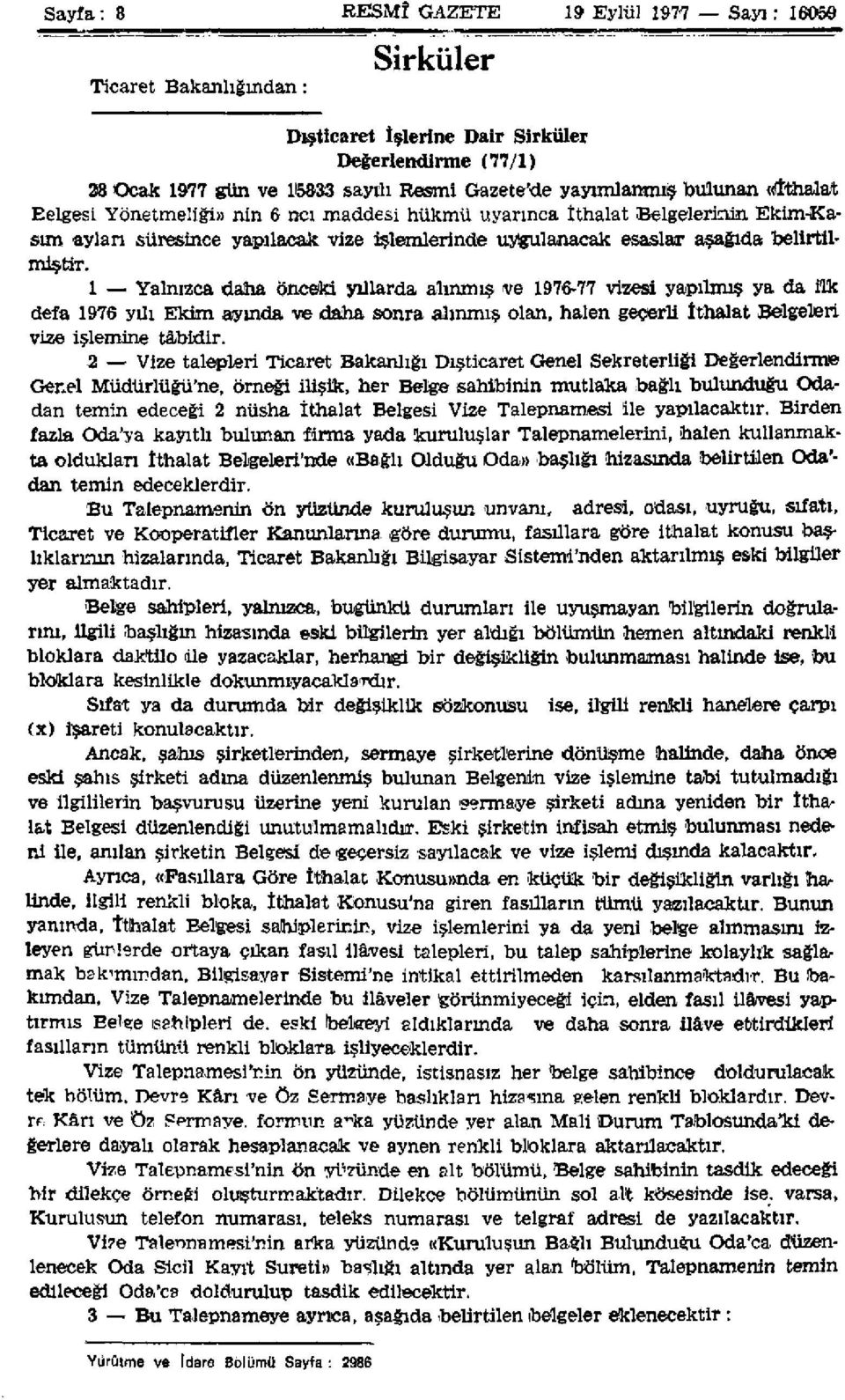 1 Yalnızca daha önceki yıllarda alınmış ve 1976-77 vizesi yapılmış ya da ilk defa 1976 yılı Ekim ayında ve daha sonra alınmış olan, halen geçerli İthalat Belgeleri vize işlemine tâbidir.