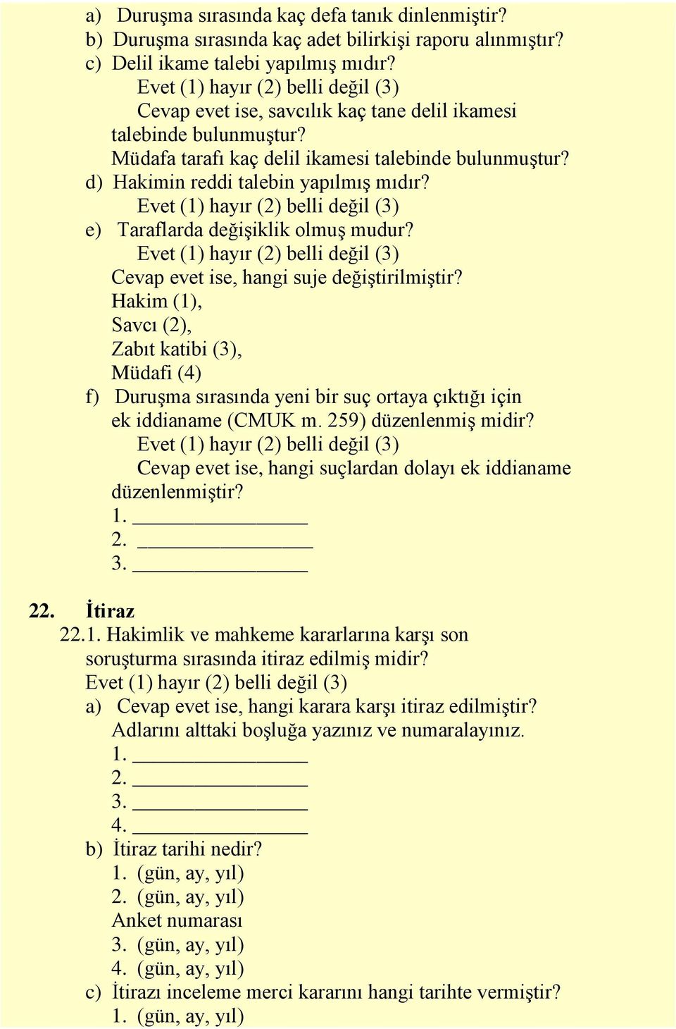 e) Taraflarda değişiklik olmuş mudur? Cevap evet ise, hangi suje değiştirilmiştir?