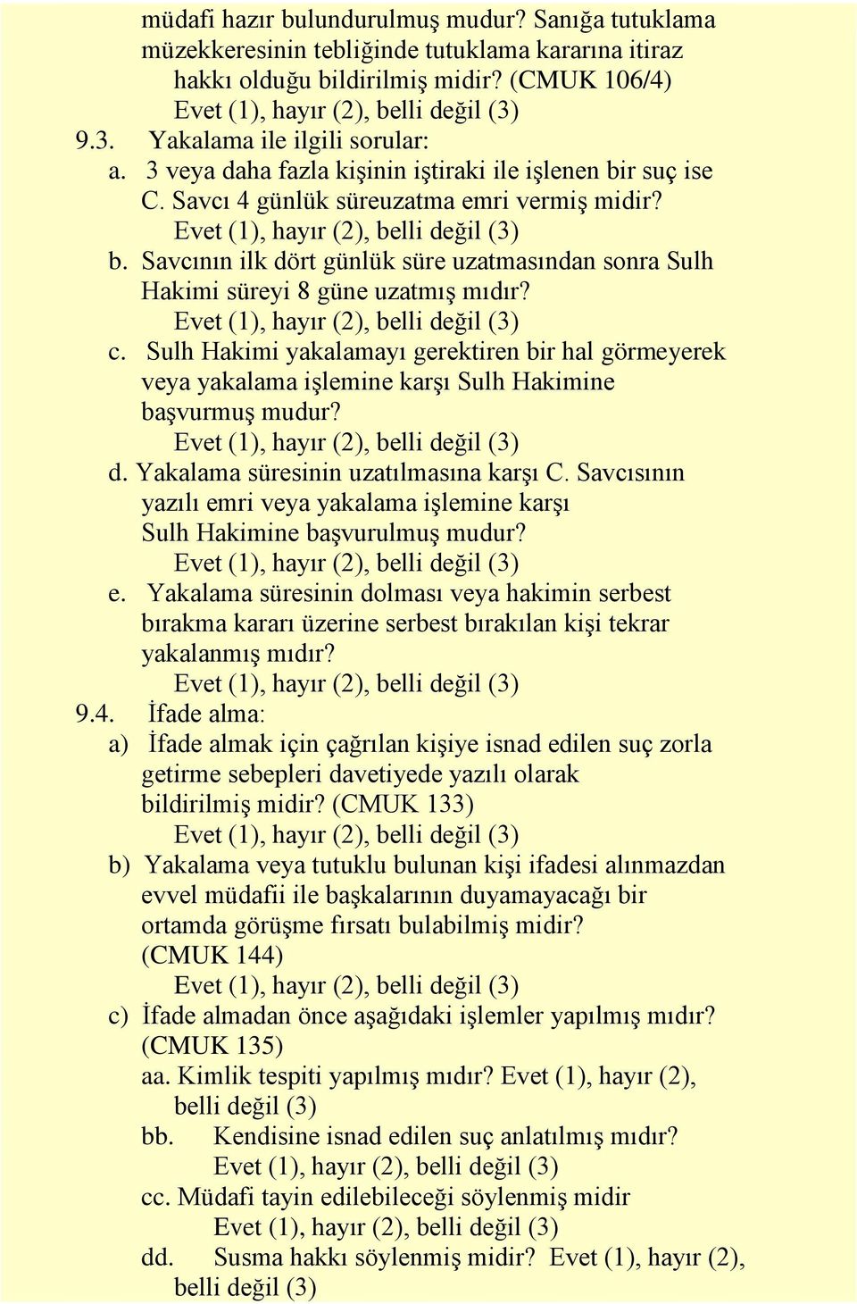 c. Sulh Hakimi yakalamayı gerektiren bir hal görmeyerek veya yakalama işlemine karşı Sulh Hakimine başvurmuş mudur? d. Yakalama süresinin uzatılmasına karşı C.