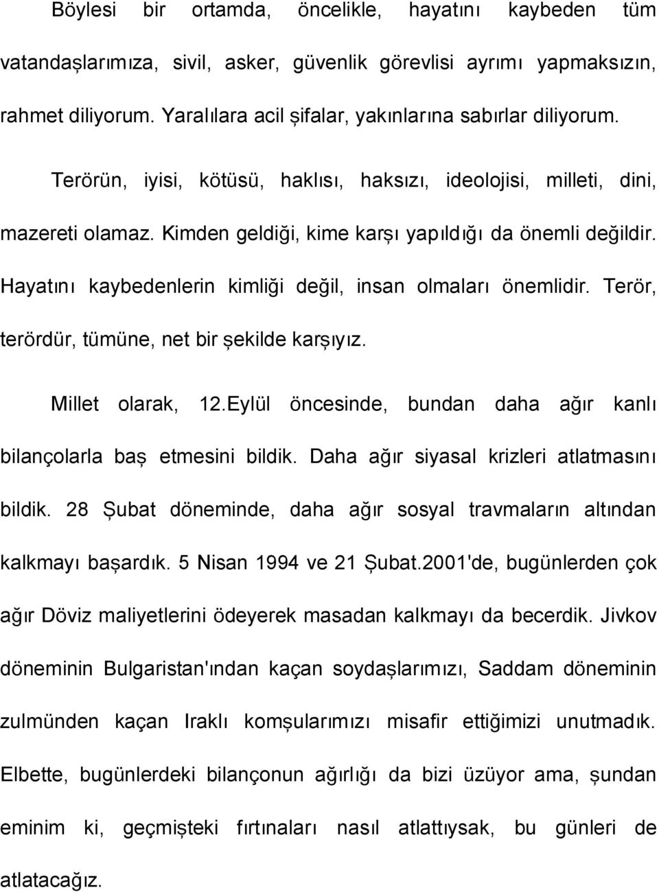 Hayatını kaybedenlerin kimliği değil, insan olmaları önemlidir. Terör, terördür, tümüne, net bir şekilde karşıyız. Millet olarak, 12.