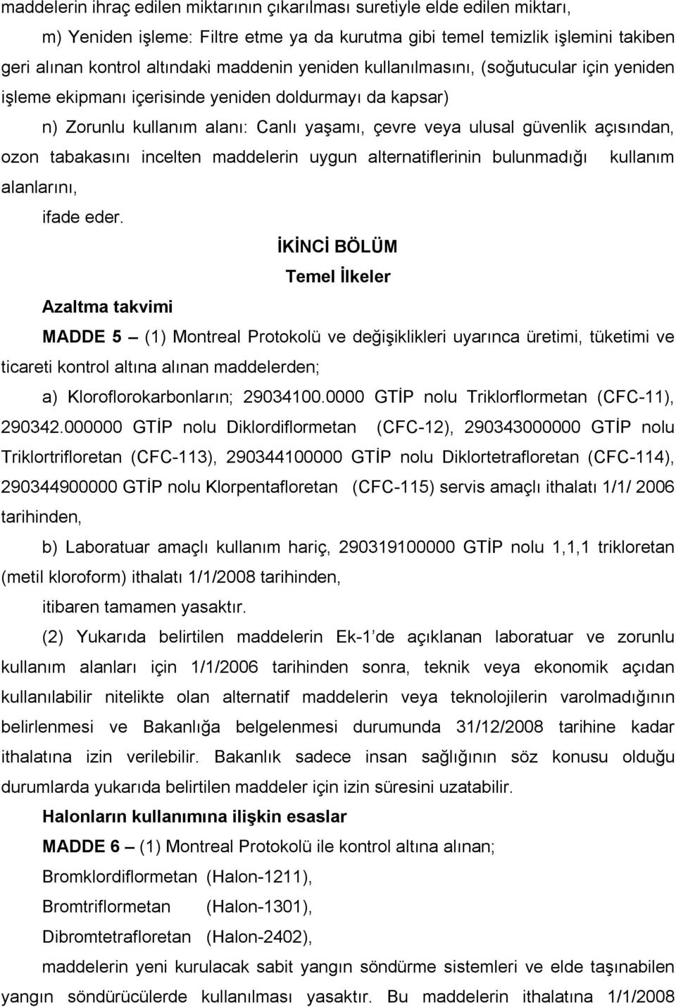 tabakasını incelten maddelerin uygun alternatiflerinin bulunmadığı kullanım alanlarını, ifade eder.