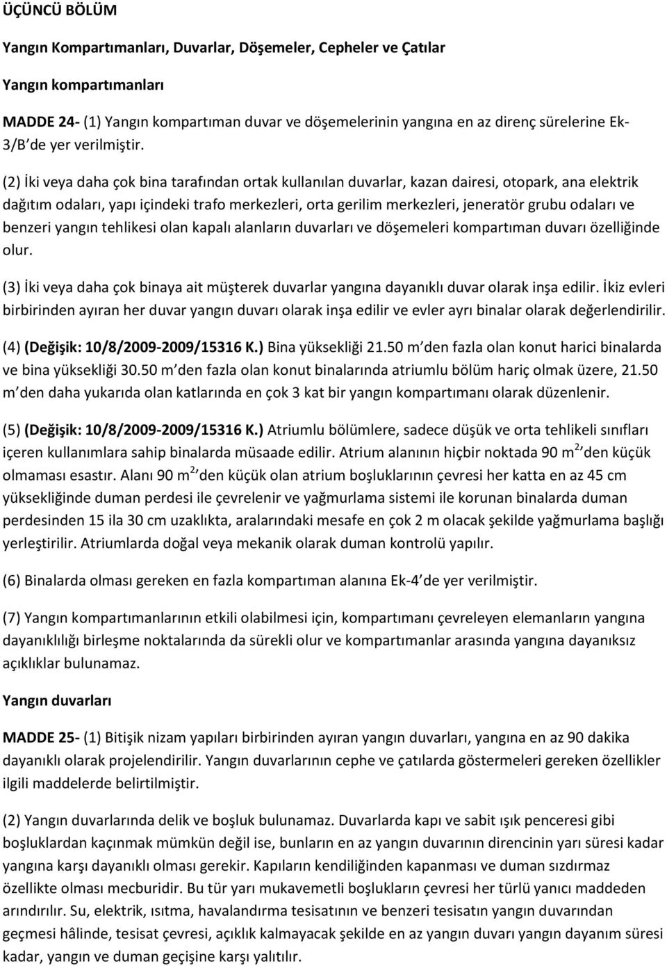 (2) İki veya daha çok bina tarafından ortak kullanılan duvarlar, kazan dairesi, otopark, ana elektrik dağıtım odaları, yapı içindeki trafo merkezleri, orta gerilim merkezleri, jeneratör grubu odaları