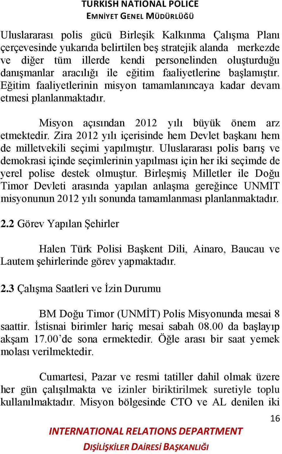 Zira 2012 yılı içerisinde hem Devlet baģkanı hem de milletvekili seçimi yapılmıģtır.