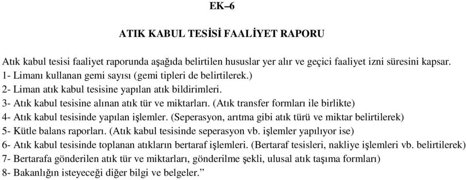 (Atık transfer formları ile birlikte) 4- Atık kabul tesisinde yapılan işlemler. (Seperasyon, arıtma gibi atık türü ve miktar belirtilerek) 5- Kütle balans raporları.