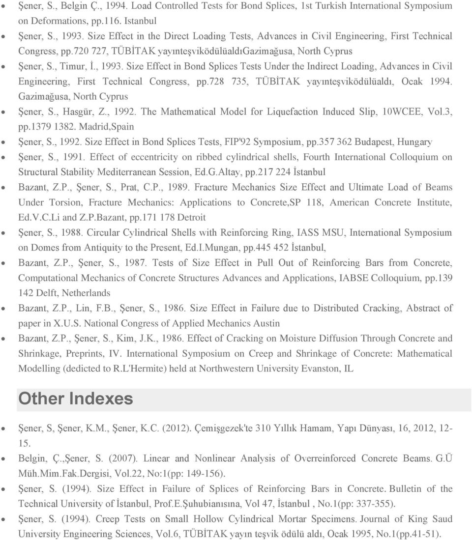 Size Effect in Bond Splices Tests Under the Indirect Loading, Advances in Civil Engineering, First Technical Congress, pp.728 735, TÜBİTAK yayınteşviködülüaldı, Ocak 1994.