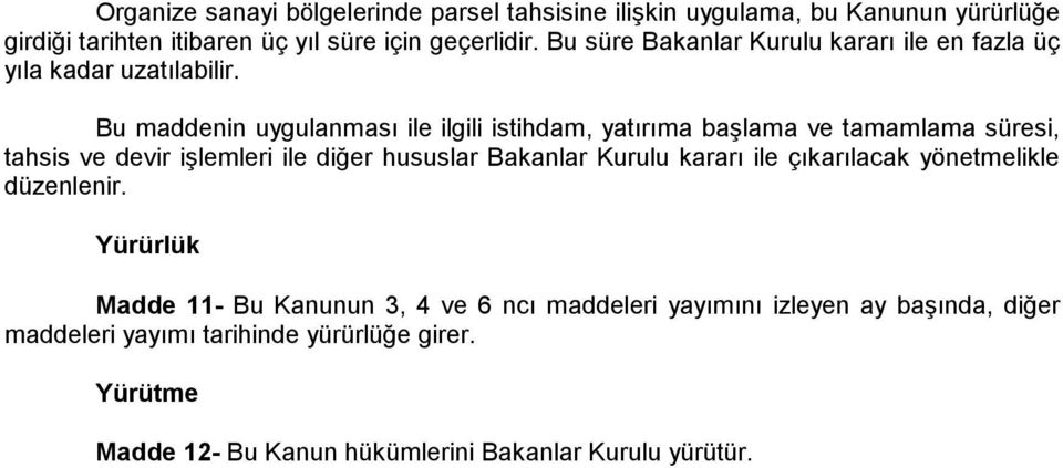 Bu maddenin uygulanması ile ilgili istihdam, yatırıma başlama ve tamamlama süresi, tahsis ve devir işlemleri ile diğer hususlar Bakanlar Kurulu