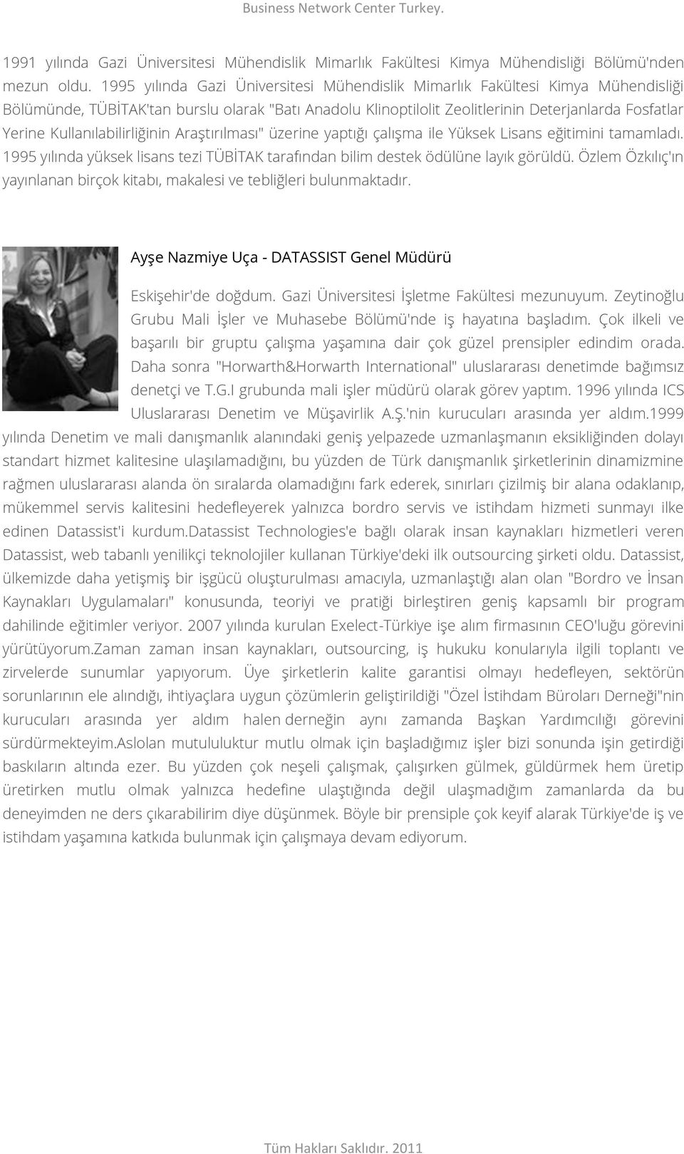 Kullanılabilirliğinin Araştırılması" üzerine yaptığı çalışma ile Yüksek Lisans eğitimini tamamladı. 1995 yılında yüksek lisans tezi TÜBİTAK tarafından bilim destek ödülüne layık görüldü.