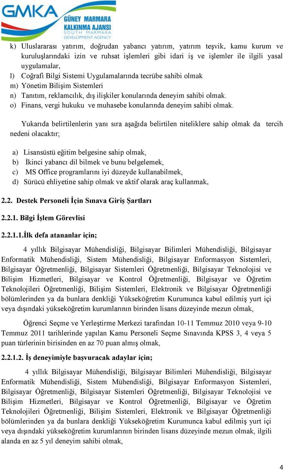 o) Finans, vergi hukuku ve muhasebe konularında deneyim sahibi olmak.