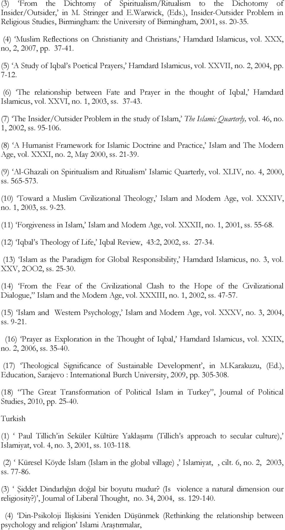 XXX, no, 2, 2007, pp. 37-41. (5) A Study of Iqbal s Poetical Prayers, Hamdard Islamicus, vol. XXVII, no. 2, 2004, pp. 7-12.
