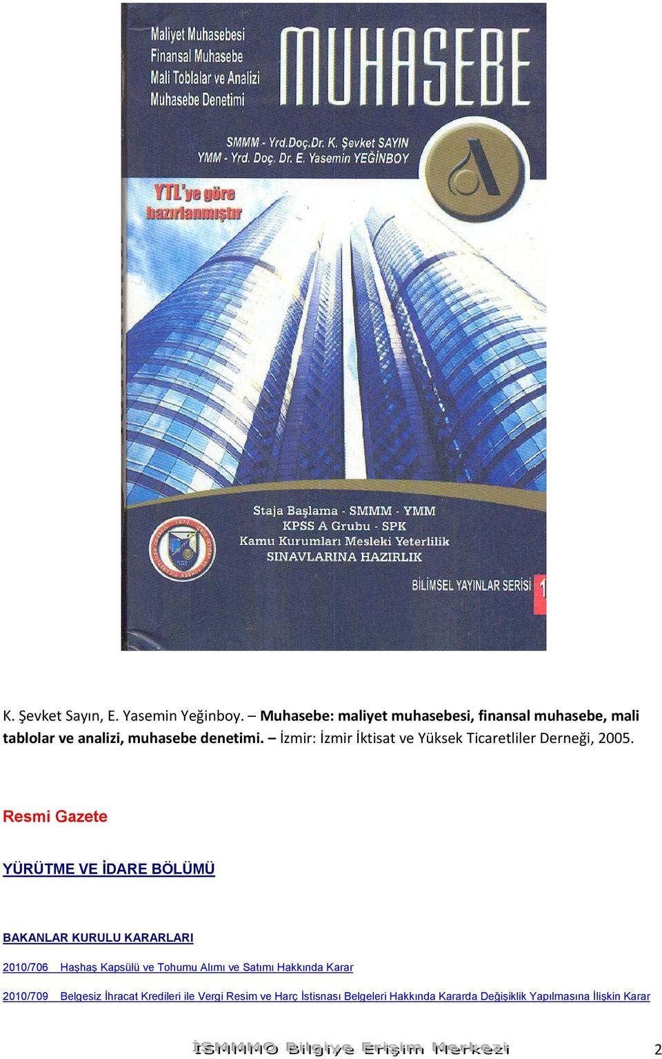 Resmi Gazete YÜRÜTME VE İDARE BÖLÜMÜ BAKANLAR KURULU KARARLARI 2010/706 Haşhaş Kapsülü ve Tohumu Alımı ve Satımı Hakkında Karar