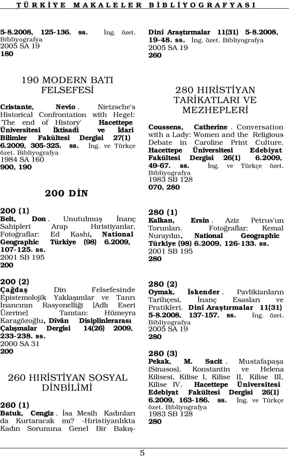 1984 SA 160 900, 190 200 D N 280 HIR ST YAN TAR KATLARI VE MEZHEPLER Coussens, Catherine. Conversation with a Lady: Women and the Religious Debate in Caroline Print Culture.