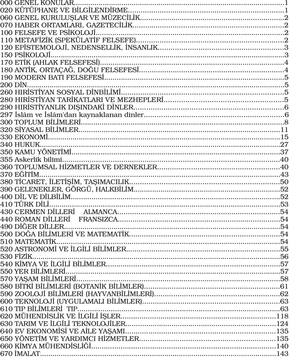 ..5 260 HIR ST YAN SOSYAL D NB L M...5 280 HIR ST YAN TAR KATLARI VE MEZHEPLER...5 290 HIR ST YANLIK DIfiINDAK D NLER...6 297 slâm ve slâm'dan kaynaklanan dinler...6 300 TOPLUM B L MLER.