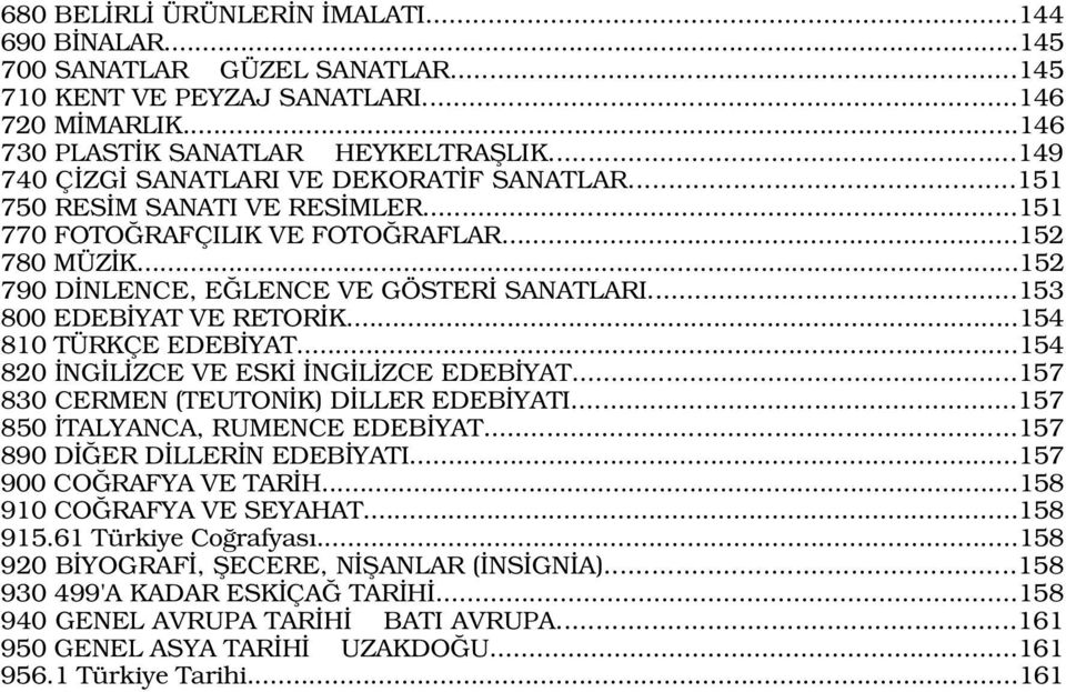 ..153 800 EDEB YAT VE RETOR K...154 810 TÜRKÇE EDEB YAT...154 820 NG L ZCE VE ESK NG L ZCE EDEB YAT...157 830 CERMEN (TEUTON K) D LLER EDEB YATI...157 850 TALYANCA, RUMENCE EDEB YAT.