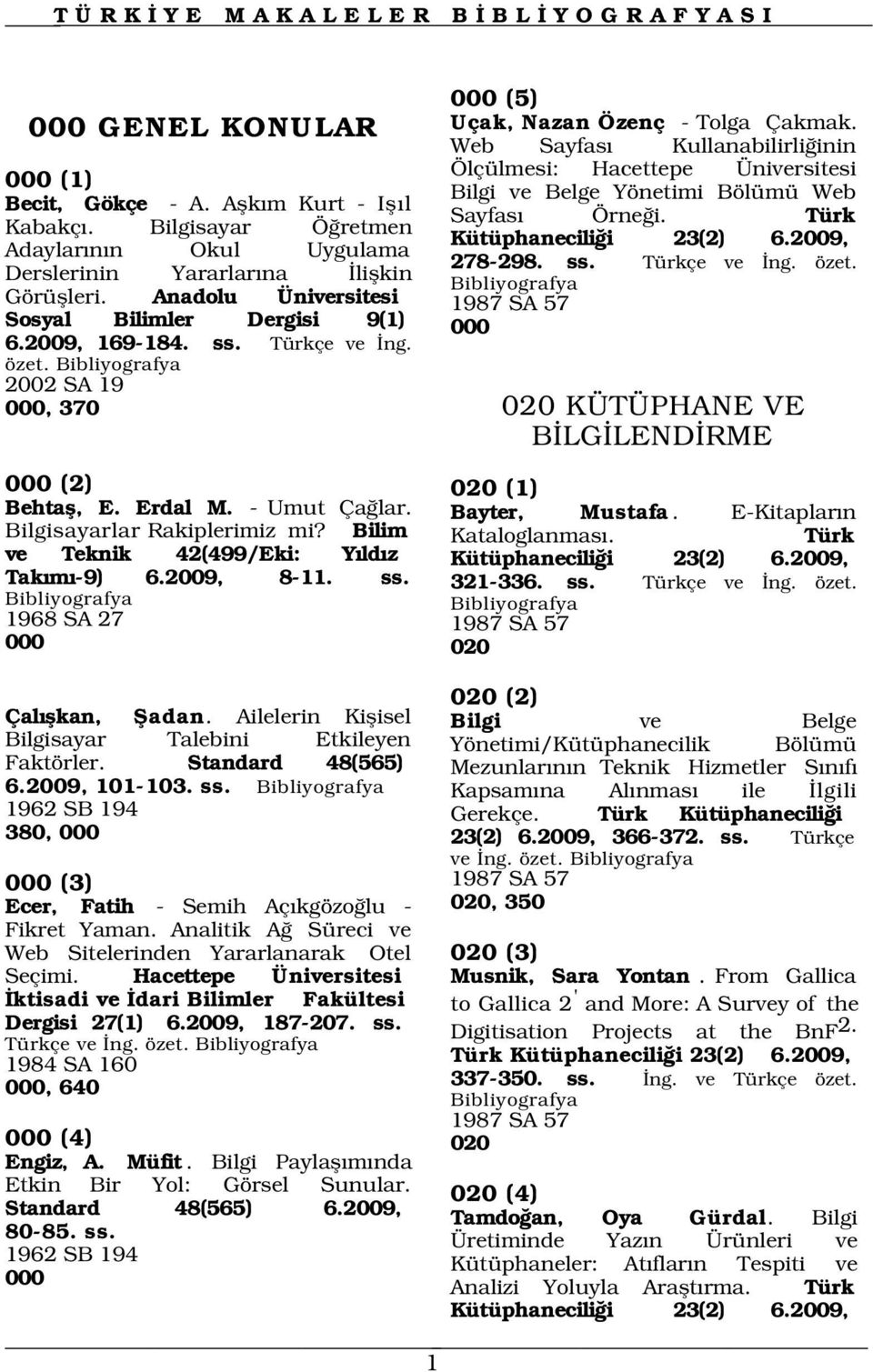 2002 SA 19 000, 370 Ölçülmesi: Hacettepe Üniversitesi Bilgi ve Belge Yönetimi Bölümü Web Sayfas Örne i. Türk Kütüphanecili i 23(2) 6.2009, 278-298. ss. Türkçe ve ng. özet.