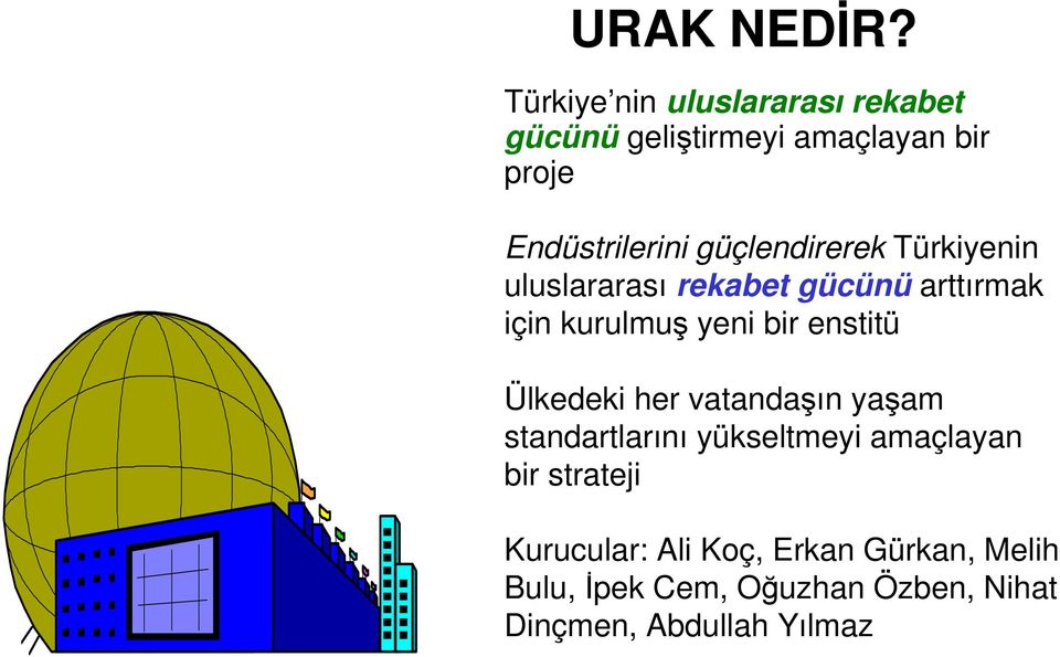 güçlendirerek Türkiyenin uluslararası rekabet gücünü arttırmak için kurulmu yeni bir