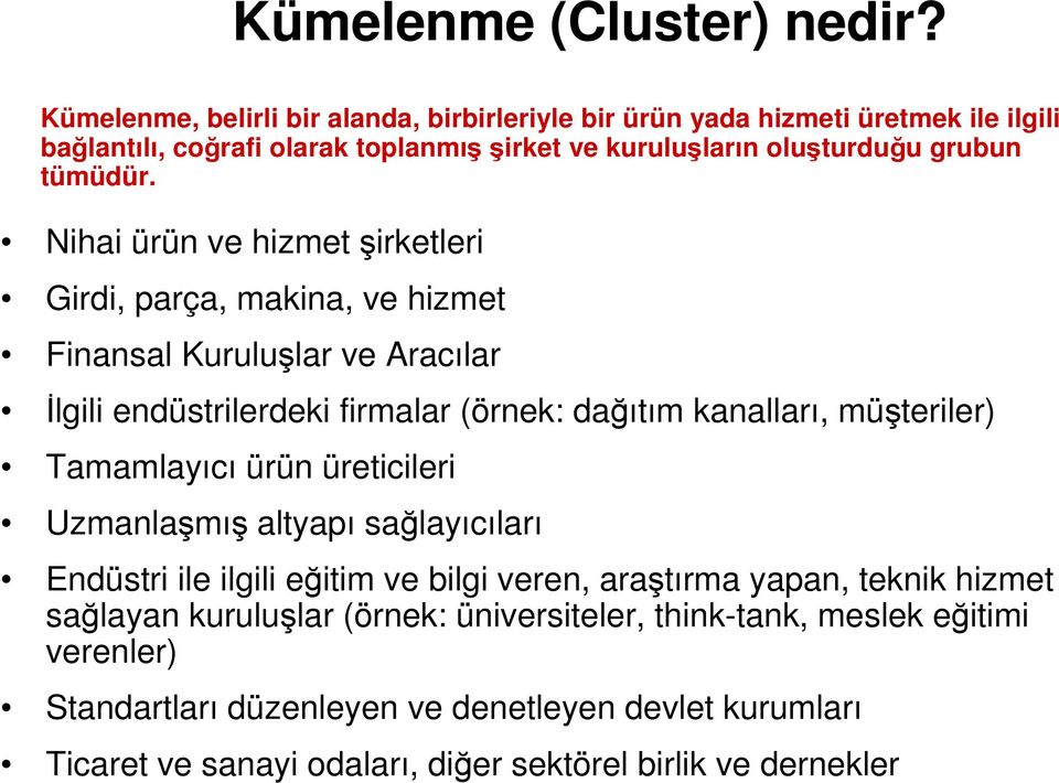 Nihai ürün ve hizmet irketleri Girdi, parça, makina, ve hizmet Finansal Kurulular ve Aracılar lgili endüstrilerdeki firmalar (örnek: daıtım kanalları, müteriler)