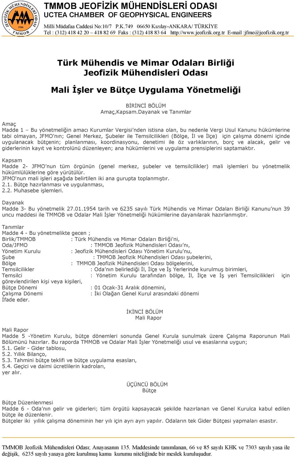 (Bölge, Đl ve Đlçe) için çalışma dönemi içinde uygulanacak bütçenin; planlanması, koordinasyonu, denetimi ile öz varlıklarının, borç ve alacak, gelir ve giderlerinin kayıt ve kontrolünü düzenleyen;