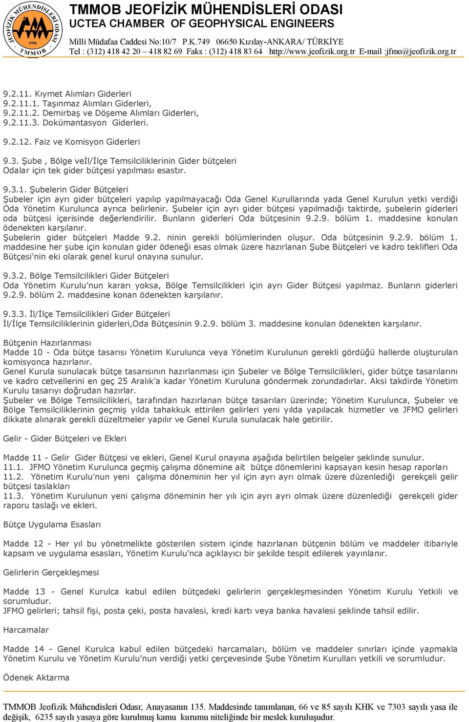 . Faiz ve Komisyon Giderleri 9.3. Şube, Bölge veđl/đlçe Temsilciliklerinin Gider bütçeleri Odalar için tek gider bütçesi yapılması esastır. 9.3.1.