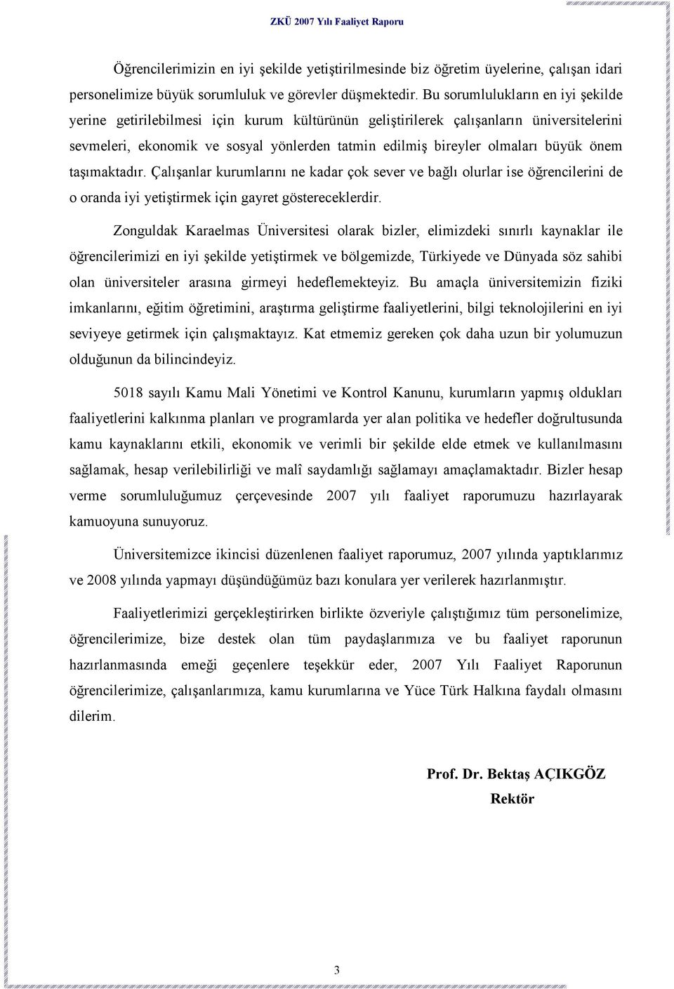 büyük önem taşımaktadır. Çalışanlar kurumlarını ne kadar çok sever ve bağlı olurlar ise öğrencilerini de o oranda iyi yetiştirmek için gayret göstereceklerdir.