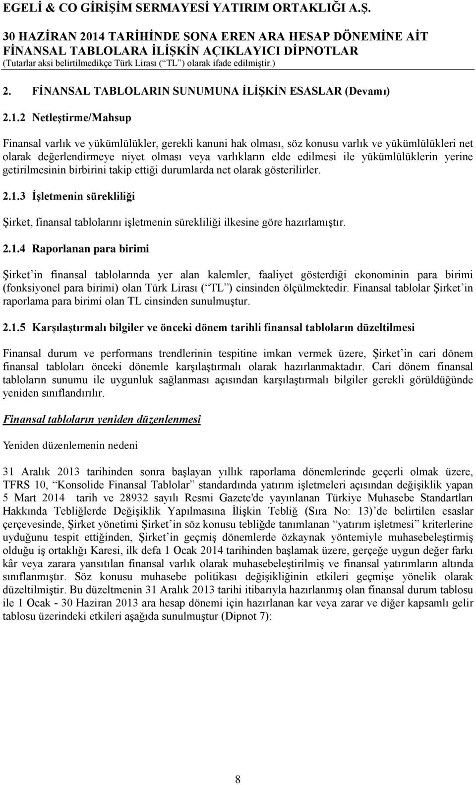 yükümlülüklerin yerine getirilmesinin birbirini takip ettiği durumlarda net olarak gösterilirler. 2.1.