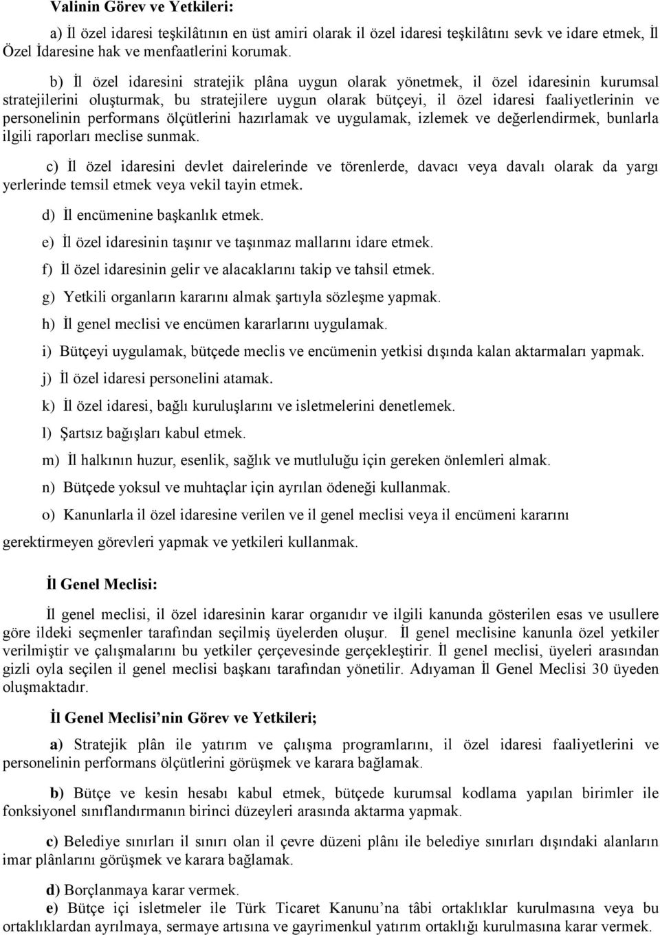 personelinin performans ölçütlerini hazırlamak ve uygulamak, izlemek ve değerlendirmek, bunlarla ilgili raporları meclise sunmak.